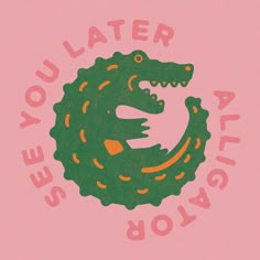 an illustration of a crocodile with the words see you later against it's pink background