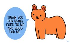 an orange dog with a speech bubble that says thank you for being good to me and good for me