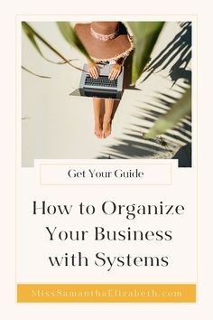 a woman sitting on top of a palm tree holding a laptop computer with text overlay that reads, get your guide how to organize your business with systems