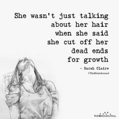 a drawing of a woman with her head down and the words she was just talking about her hair when she said she cut off her dead ends for growth