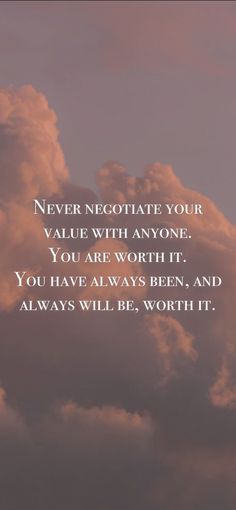 clouds with the words never negotiate your value with anyone you are worth if you have always been, and always will be worth it