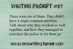 a piece of paper with writing on it that says,'writing prompt 61 there were six of them they didn't have a single common attitude talk about why they worked so well together