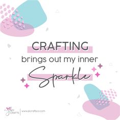 the words crafting brings out my inner sparkle on top of pink and blue shapes