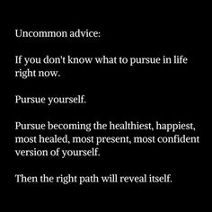 a poem written in white on a black background with the words uncommon advice if you don't know what to pursue in life right now