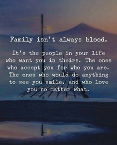 a quote that reads family isn't always blood it's the people in your life who accept you for who you are