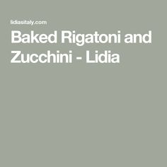 the words baked rigatoni and zucchini - lidia on a gray background