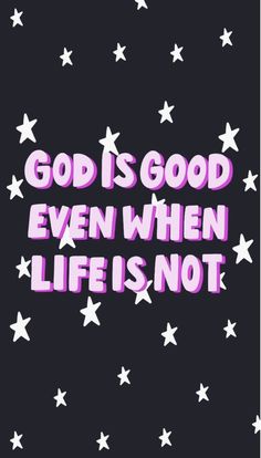 the words god is good even when life is not written on black and white stars