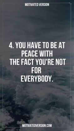 the words 4 you have to be at peace with the fact you're not for everybody