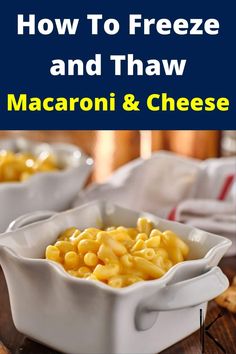 how to freeze and thaw macaroni and cheese in white dishes on a wooden table