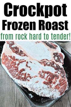 a close up of a piece of food on a plate with the words crockpot frozen roast from rock hard to tender