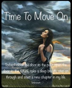 a woman with her hair blowing in the wind and text time to move on today i close the door to the past, open the door to the future, take a deep breath, step on through and start a new