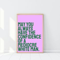 a pink poster with the words may you always have the confidence of a mediocre white man