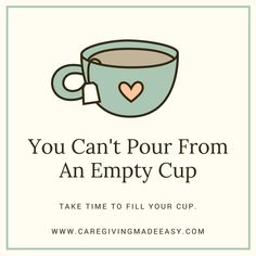 a coffee cup with the words you can't pour from an empty cup take time to fill your cup