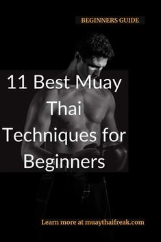 a man wearing boxing gloves with the title 11 best muay thai techniques for beginners