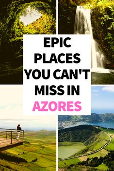 four pictures with the words epic places you can't miss in azores