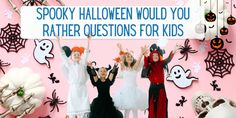 three girls in halloween costumes holding up a sign that says spooky halloween would you rather questions for kids?