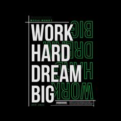 the words work hard and dream big are shown in white on black background with green lettering