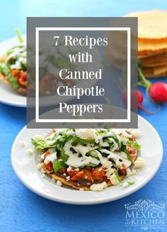 two plates with food on them and the words 7 recipes with canned chipotie peppers