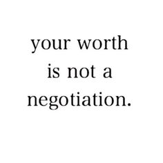 a black and white photo with the words, your worth is not a negotiateion