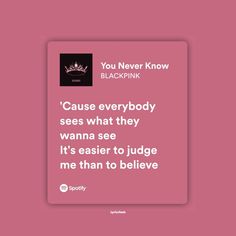 a pink background with the quote you never know blackpink cause everybody sees what they wanna