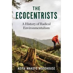 the book cover for the ecocentricist's a history of radical environmentalism