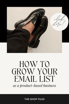 a person wearing black shoes with the words how to grow your email list as a product - based business