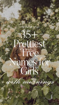 a girl is surrounded by white flowers with the words 35 prettiest tree names for girls