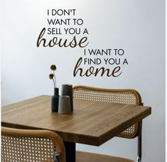 a wall decal that says i don't want to sell you a house i want to find you a home