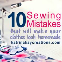 an image of sewing machine with the words 10 sewing mistakes that will make your clothes look homemade