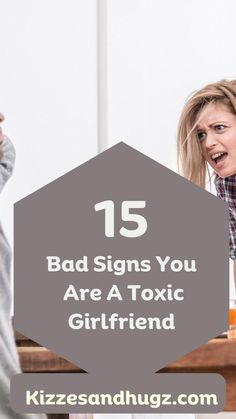 two women are talking to each other with the text 15 bad signs you are a toxic girlfriend