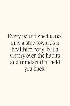 a quote that reads every pound shed is not only a step towards a healthier boy, but a victory over the habitist and minds that help you back