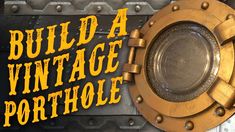 an old metal object with the words build a vintage porthole