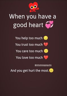 the text reads when you have a good heart, you help too much