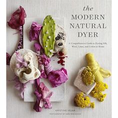 The Modern Natural Dyer: The Modern Natural Dyer: A Comprehensive Guide to Dyeing Silk, Wool, Linen, and Cotton at Home by Kristine Vejar - The Craftivist The 4 Seasons, Shibori Designs, Shibori Dye, Indigo Shibori, Yarn Store, Silk Dyeing, Dyeing Process, Silk Wool, Textile Artists