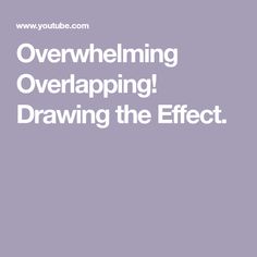 the words overwhelming overapping drawing the effect