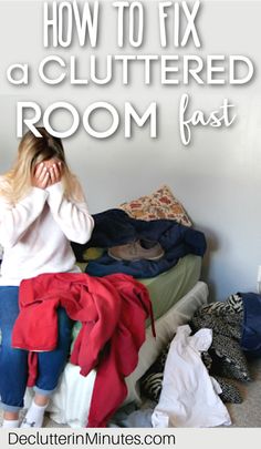 a woman sitting on top of a bed next to piles of clothes and shoes with the words how to fix a cluttered room fast