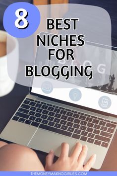 a person typing on a laptop with the text 8 best niches for blogging