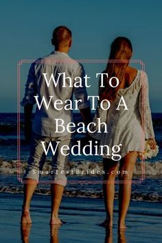 two people walking on the beach with text that reads, what to wear to a beach wedding