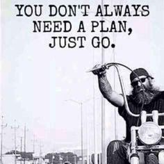 an old man riding on the back of a motorcycle with a sign that says you don't always need a plan, just go