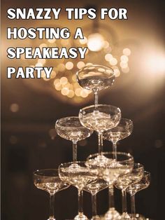 wine glasses stacked on top of each other with the words, snazzy tips for hosting a speakeasy party