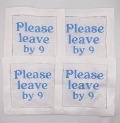 four napkins with blue words on them that say please leave by 9 and 9