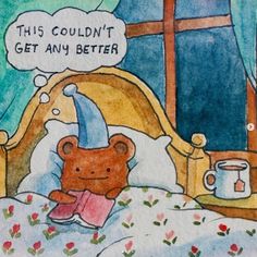 a drawing of a teddy bear laying in bed with a thought bubble above it that says, this couldn't get any better