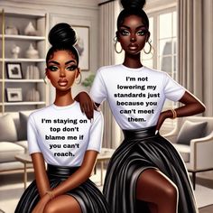 two black women wearing t - shirts that say i'm not loving my standards just because you can't meet them