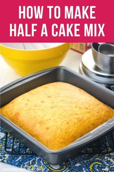 how to make half a cake mix in a pan with text overlay that reads, how to make half a cake mix