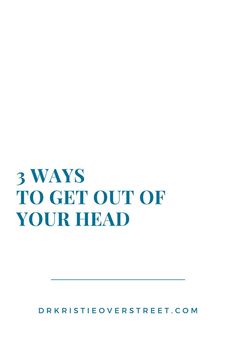 the words 3 ways to get out of your head are shown in blue and white