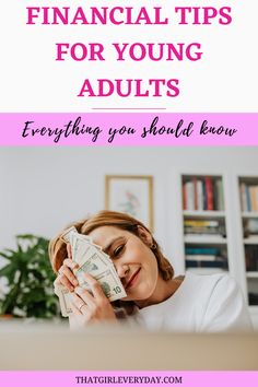 a woman holding money in her hands with the words financial tips for young adults everything you should