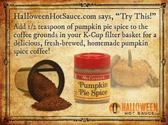 an advertisement for pumpkin pie spice with the caption halloween hot sauce says try this add 1 / 4 reason of pumpkin pie spice to the coffee grounds in your k - cup