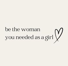 a quote that reads, be the woman you needed as a girl with a heart on it