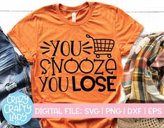 You Snooze, You Lose | Black Friday SVG Cut File SVG Crazy Crafty Lady Co. Funny Fall Quotes, Team Outfits, Fun Svg, Friday Quotes Funny, Shopping Quotes, Mom Design