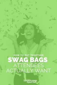 a woman in white shirt with green background and text saying how to put together swag bags attendes actually want